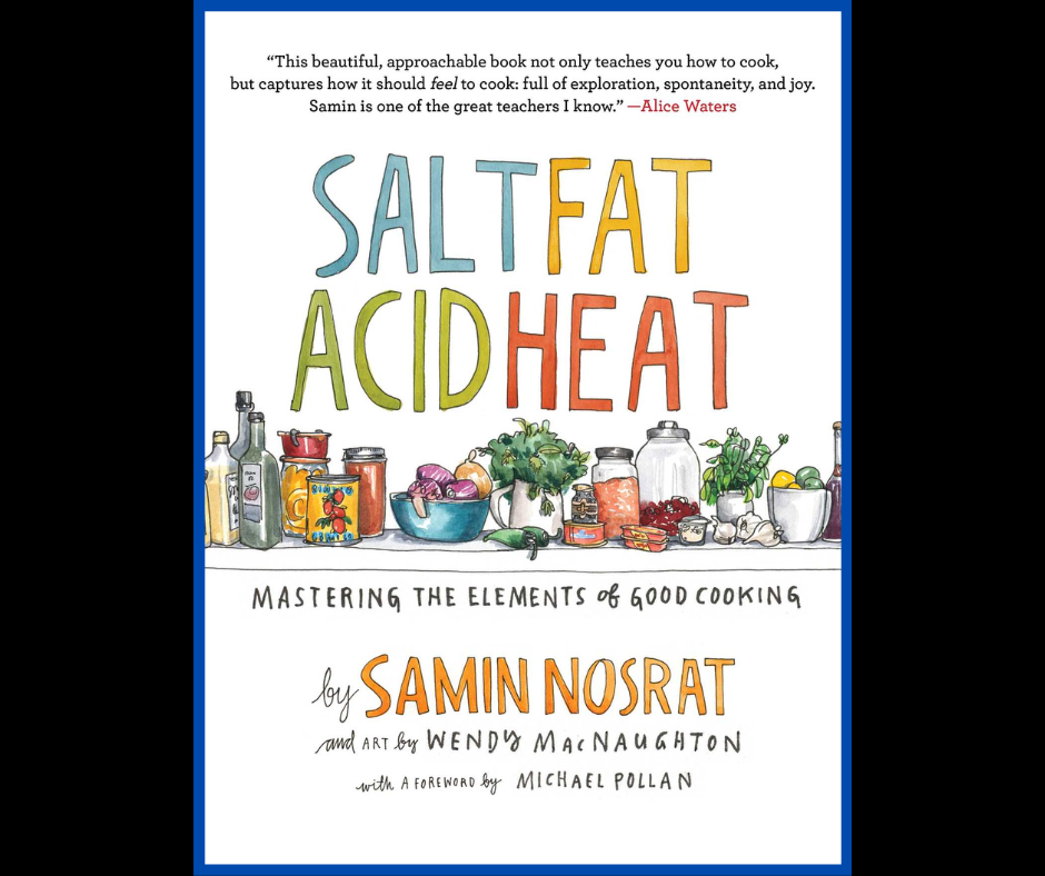 Salt, Fat, Acid, Heat: Mastering the Elements of Good Cooking